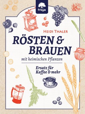 cover image of RÖSTEN & BRAUEN mit heimischen Pflanzen